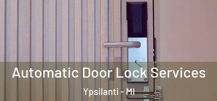  Automatic Door Lock Services Ypsilanti - MI