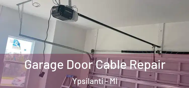  Garage Door Cable Repair Ypsilanti - MI
