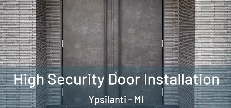 High Security Door Installation Ypsilanti - MI