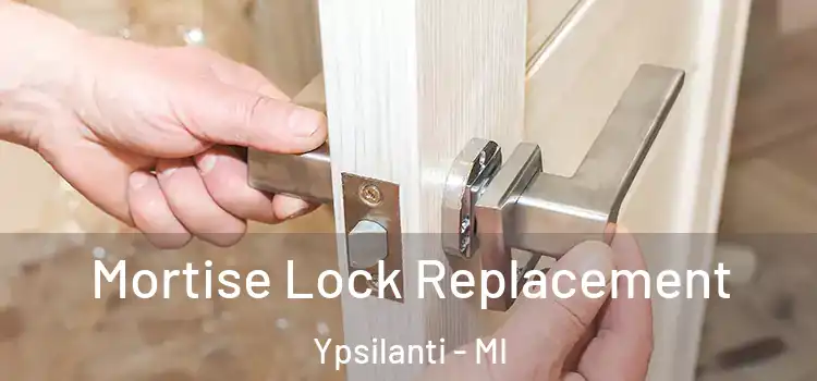 Mortise Lock Replacement Ypsilanti - MI