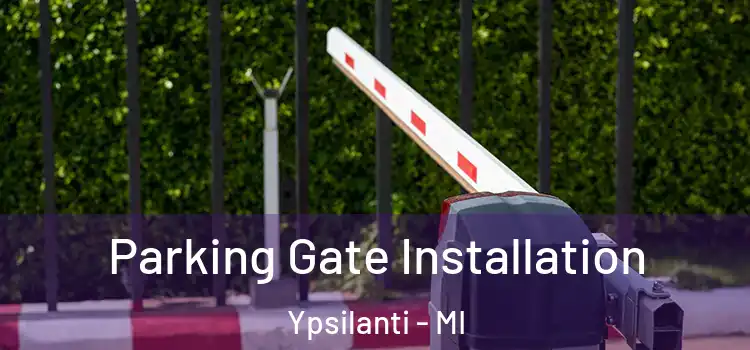  Parking Gate Installation Ypsilanti - MI